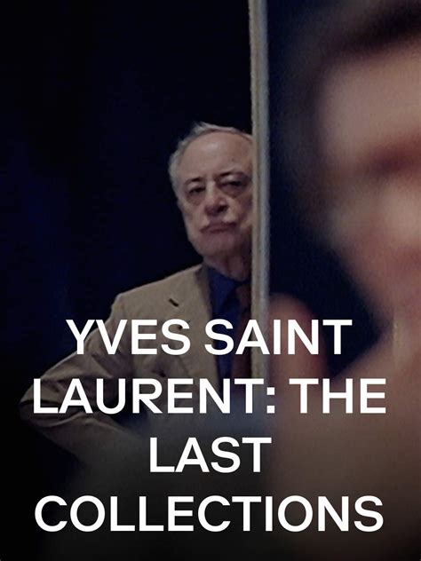 YVES SAINT LAURENT: THE LAST COLLECTIONS